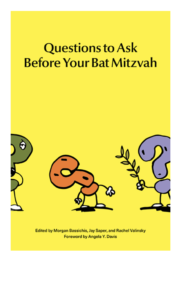 BASSICHIS,Morgan; SAPER,Jay; VALINSKY,Rachel (eds.) - Questions to Ask Before Your Bat Mitzvah